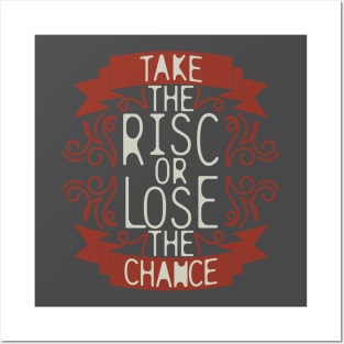 "Take The Risk Or Lose The Chance" Posters and Art